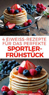 Eiweiss Am Morgen Ist Fur Sportler Ein Absolutes Muss Wir Zeigen Ihnen 4 Leckere Rezepte Fur Ein Proteinreiches Fru Proteinreiche Rezepte Proteinrezepte Lecker