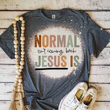 Normal Isn't Coming Back Jesus Is, Bleached Womens Graphic Tshirt, Free  Shipping, Coupon Code, Plus Size Clothing, Christmas Gift, Gift Idea