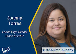 When Joanna Torres was a junior at Larkin High School, her sister who  worked at the Elgin State Bank put in a good word that helped her land a  job as a