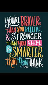 You Re Braver Than You Believe Stronger Than You Seem And Smarter Than You Think A A Milne Word Art Quotes Quotes Uplifting Quotes