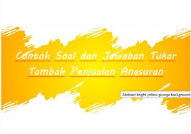 Perencanaan laba dengan analisa impas (bep) dan analisa hubungan biaya volume laba (cvp) soal perusahaan dagang dua manis adalah suatu perusahaan yang menjual satu jenis barang dagangan ( selai nanas). Contoh Soal Dan Jawaban Tukar Tambah Penjualan Angsuran Rafinternet