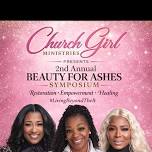 Church Girl Ministries 2nd Annual Beauty For Ashes Symposium