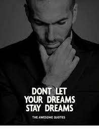 Dont Let Your Dreams Stay Dreams The Awesome Quotes Quotes Meme On Me Me
