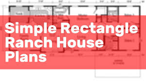 Simple house plans can provide a warm, comfortable environment while minimizing the monthly mortgage. Simple Rectangle Ranch House Plans Youtube