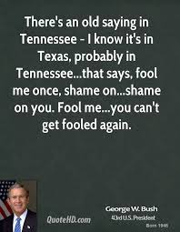 George Bush Fool Me Once Quotes Quotesgram In 2020 Old Quotes Picture Quotes Fool Me Once