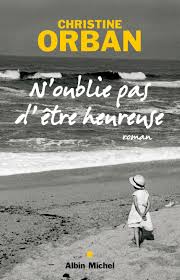 J'ai déjà vécu comme si j'avais mille ans pourtant j'ai gardé le coeur d'une enfant je n'ai quelles que soient les apparences quel que soit notre chemin qu'on est eu ou pas de la chance ça ne fait pas de différence quelles que soient les. N Oublie Pas D Etre Heureuse Christine Orban