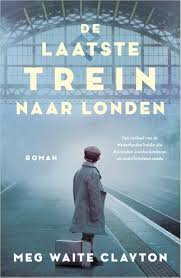 Meg Waite Clayton De Laatste Trein Naar Londen Boeken Oorlogsromans Verhalen