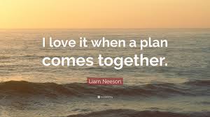 Liam john neeson is an actor from northern ireland. Liam Neeson Quote I Love It When A Plan Comes Together