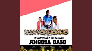 Oneself acclaimed wedding artist who has been underground because of studies and nysc is back making music and. Angina Bani Njayokhokho Feat Imfez Emnyama Intaba Yase Dubai Shazam