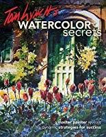 Tom Lynchs Watercolor Secrets A Master Painter Reveals His