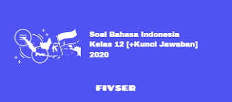 Soal Bahasa Indonesia Kelas 12 Kunci Jawaban 2020
