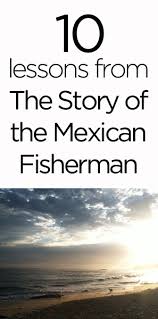 What was in the boat of the mexican fisherman? 10 Meaningful Lessons From The Story Of The Mexican Fisherman Be More With Less