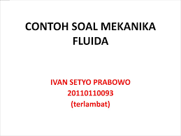 Soal dan jawaban fisika tentang fluida dinamis jarak pancar air. Ppt Contoh Soal Mekanika Fluida Powerpoint Presentation Free Download Id 3177332