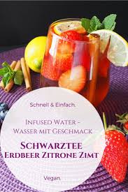 Infused Water Wasser Mit Geschmack Abwechslungsreich Trinken Daheim Und To Go Schwarztee Mit Erdbeeren Zitrone Un Rezepte Kochen Und Backen Infused Water
