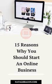 15 Reasons Why You Should Start An Online Business Start Online Business Online Business Online Work From Home
