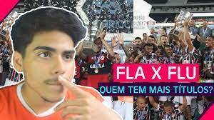 Qual será o resultado do clássico na primeira final do carioca? Flamengo X Fluminense Quem Tem Mais Titulos Importantes Youtube