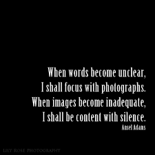 When Words Become Unclear I Shall Focus With Photographs When Images Become Inadequate I Shall Be C Quotes About Photography Photographer Quotes Ansel Adams