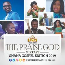 The Praise God Mixtape Ghana Gospel 2019 Djfreshcanada By Djfreshcanada
