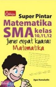 Kumpulan rumus matematika smk kelas 10 11 12 pdf. Super Pintar Matematika Sma Kelas 10 11 12 Jurus Cepat Kuasai Metematika