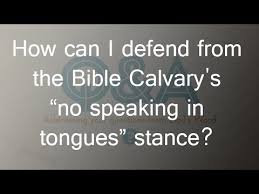 How Can I Defend From The Bible Calvary S No Speaking In Tongues Stance Speaking In Tongues Bible This Or That Questions
