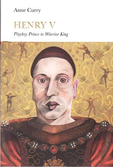 Henry V: Playboy Prince to Warrior King by Anne Curry | Goodreads
