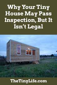 Why Your Tiny House May Pass Inspection But It Isn T Legal Tiny House Building A Tiny House Tiny House Cabin