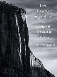 Life Is A Great Adventure Accept It In Such A Spirit Theodore Roosevelt Photo G Theodore Roosevelt Quotes Roosevelt Quotes Teddy Roosevelt Quotes