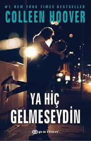 Ya Hic Gelmeseydin Colleen Hoover Pdf Ve Epub Indir Colleen Hoover Kitap Yorumlari Kitap