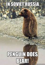 In Soviet Russia Penguin Does Bear Soviet Penguin Quickmeme