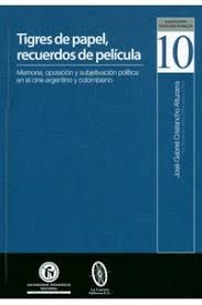 Jun 03, 2021 · el mundo del cine colombiano vuelve a festejar. Tigres De Papel Recuerdos De Pelicula Memoria Oposicion Y Subjetivacion Politica En El Cine Argentino Y Colombiano Jose Gabriel Cristanc Libreriadelau