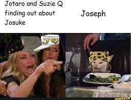 Jotcuªo And Suzie Q Finding Out About Joseph Josuke Ifunny Jojo Bizzare Adventure Jojo Bizarre Jojo Memes