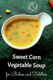 Sweet Corn Vegetable Soup For Toddlers Recipe Soup For Babies Corn Vegetable Sweet Corn