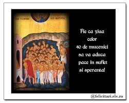 Pe 9 martie, în fiecare an, biserica ortodoxă sărbătorește cei 40 de mucenici. 40 De Mucenici 9 Martie Felicitari Ele Ro