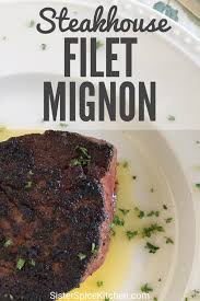 Best Way To Cook Steak Steakhouse Style Filet Mignon Recipe Filet Mignon Recipes Best Filet Mignon Recipe How To Cook Steak