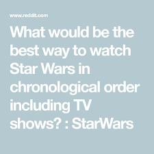 What Would Be The Best Way To Watch Star Wars In Chronological Order Including Tv Shows Starwars Star Wars Watch Star Wars Stars