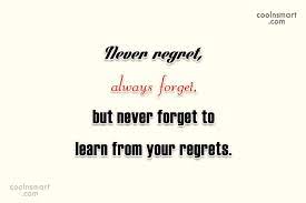 You can't build on it; Quote Never Regret Always Forget But Never Forget To Learn From Your Regrets Coolnsmart