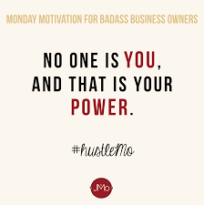 No One Is You And That Is Your Power Need Some Monday Motivation Before Your Local Business Opens Up Sh Small Business Quotes Monday Motivation Quotes Quotes