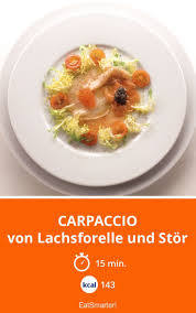 Carpaccio Von Lachsforelle Und Stor Smarter Kalorien 143 Kcal Zeit 15 Min Eatsmarter De Rezepte Lachsforelle Essen