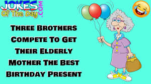 One of the best 90th birthday gift ideas too, when it is switched on, the birthday recipient will enjoy warm and comforting massage that will surely ease the muscle tension to reenergize and destress. Funny Joke Three Brothers Compete To Get Their Elderly Mother The Best Birthday Present Youtube