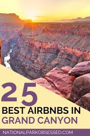 25 Amazing Grand Canyon Airbnbs Best Options Near The South And North Rims In 2020 National Parks Hotels Near Grand Canyon Arizona Travel