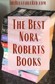 Robb for the in death series and has also written under the pseudonyms jill march and for publications in the u.k. The Best Nora Roberts Books The Relatable Red Nora Roberts Books Nora Roberts Nora Roberts Books Romances