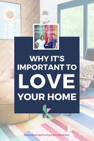 Check spelling or type a new query. Why It S Important To Love Your Home Kaleidoscope Living