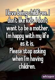 Childfree Whisper Search Childfree Happy With My Life I Dont Want Kids