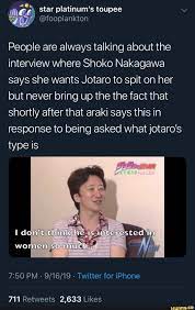 Enjoy hirohiko araki famous quotes. People Are Always Talking About The Interview Where Shoko Nakagawa Says She Wants Jotaro To Spit On Her But Never Bring Up The The Fact That Shortly After That Jojo