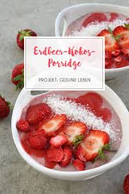 Rezept Erdbeer Kokos Porridge Fruhstucksbowl Projekt Gesund Leben Rezept Lebensmittel Essen Porridge Rezepte