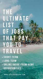 The Ultimate List Of Jobs That Pay You To Travel Go Seek Explore In 2020 List Of Jobs Travel Travel Jobs