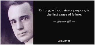 Be it marriage, couples in love, great friendships, every relationship gets fallen apart and slowly seems to be drifting apart. Napoleon Hill Quote Drifting Without Aim Or Purpose Is The First Cause Of