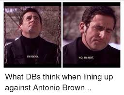 I M Okay No Im Not What Dbs Think When Lining Up Against Antonio Brown Mike Tomlin Meme On Loveforquotes Com