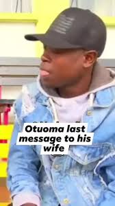 OTUOMA LAST MESSAGE TO HIS WIFE , 🙏🙏😭😭😭🙏🙏