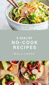 8 Healthy Meals That Require Absolutely No Cooking Because This Summer Heat Is Real No Cook Meals Cooking Recipes Healthy